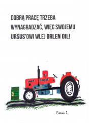 DOBRĄ PRACĘ TRZEBA WYNAGRADZAĆ, WIĘC SWOJEMU URSUS'OWI WLEJ ORLEN OIL!