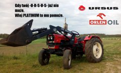 Gdy twój Ursus już nie może, wlej Platinum to mu pomoże.