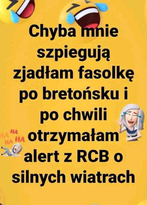 Może być zdjęciem przedstawiającym co najmniej jedna osoba i tekst „Chyba mnie szpiegują zjadłam fasolkę po bretońsku i po chwili IA HA HA Ha otrzymałam alert z RCB o silnych wiatrach”