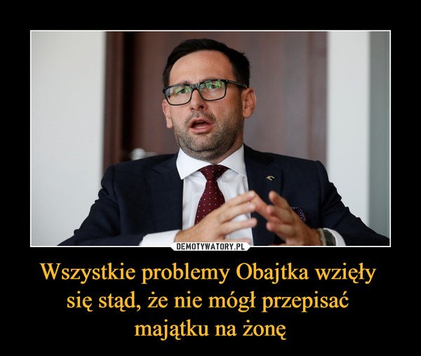 067-wszystkie-problemy-obajtka-wziely-sie-stad-ze-nie-mogl.jpg