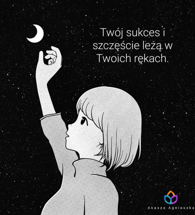 Może być zdjęciem przedstawiającym tekst „Twój sukces szczęście leżą. W Twoich rękach. Akasza AkaszaAgnieszk Agnieszk”