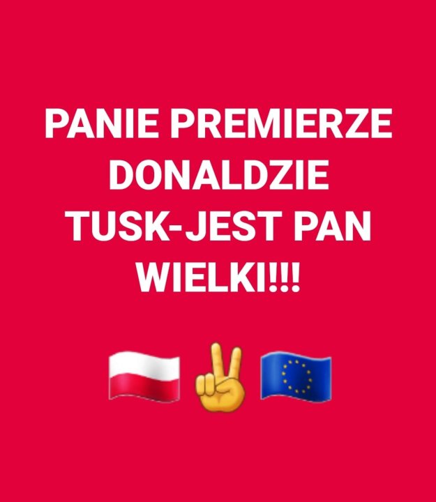 Może być zdjęciem przedstawiającym tekst „PANIE PREMIERZE DONALDZIE TUSK-JEST PAN WIELKI!!!”