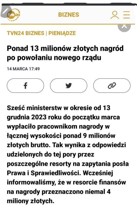 Może być zdjęciem przedstawiającym tekst „tvn24 BIZNES TVN24 BIZNES PIENIADZE Ponao 13 milionów złotych nagród po powołaniu nowego rządu 14 MARCA 17:49 f Sześć ministerstw w okresie od 13 grudnia 2023 roku do początku marca wypłaciło pracownikom nagrody w łącznej wysokości ponad 9 milionów złotych brutto. Tak wynika z odpowiedzi udzielonych do tej pory przez poszczególne resorty na zapytania posła Prawa i Sprawiedliwości. Wcześniej informowaliśmy, że w resorcie finansów na nagrody przeznaczono niemal 4 miliony złotych.”