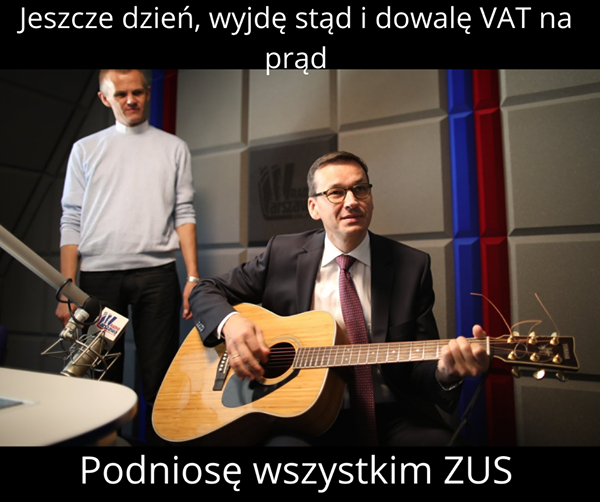 Obraz może zawierać: 2 osoby, ludzie grają na instrumentach muzycznych, tekst „Jeszcze dzień, wyjdę stąd i dowalę VAT na prąd M lawd Podniosę wszystkim ZUS”