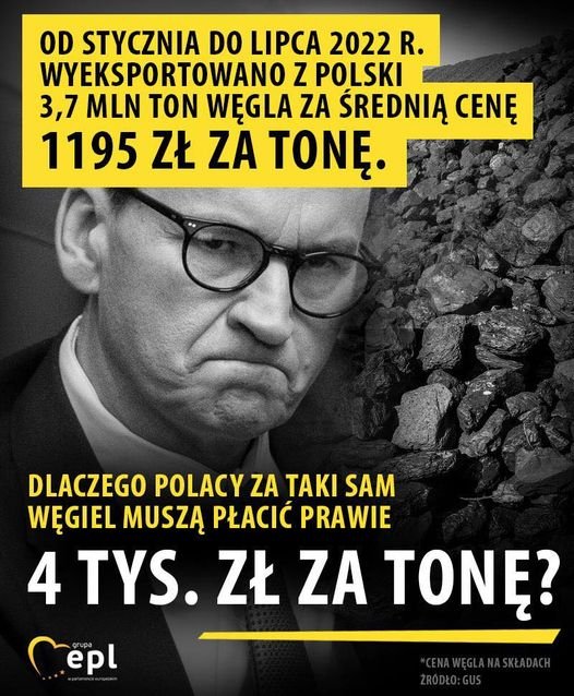 Może być zdjęciem przedstawiającym 1 osoba i tekst „OD STYCZNIA DO LIPCA 2022 R. WYEKSPORTOWANO z POLSKI 3,7 MLN ΤΟΝ WĘGLA ZA ŚREDNIĄ CENĘ 1195 ZŁ ZA TONĘ. DLACZEGO POLACY ZA TAKI SAM WĘGIEL MUSZĄ PŁACIĆ PRAWIE 4 TYS. ZŁ ZA TONĘ? epl grupa”