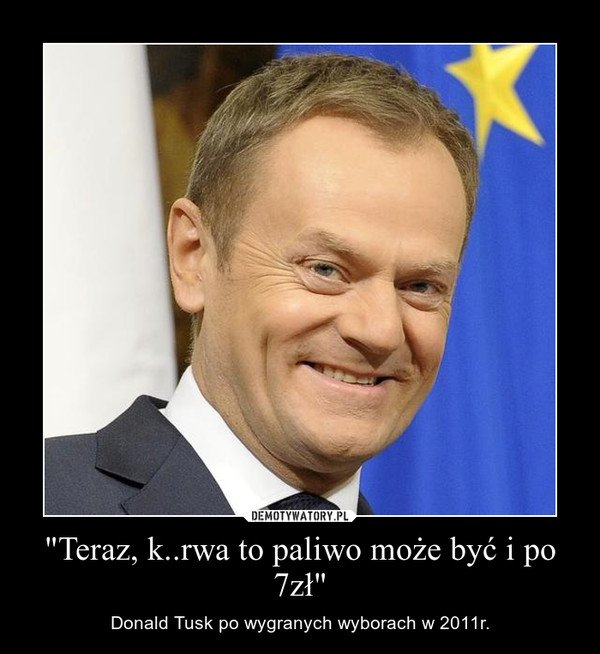 Teraz, k..rwa to paliwo może być i po 7zł&quot; – Demotywatory.pl