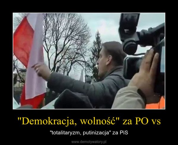 Demokracja, wolność" za PO vs – Demotywatory.pl