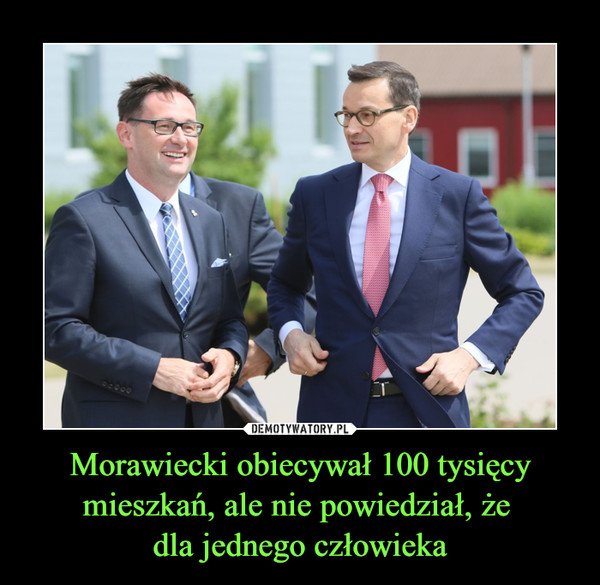 Morawiecki obiecywał 100 tysięcy mieszkań, ale nie powiedział, że dla jednego człowieka –