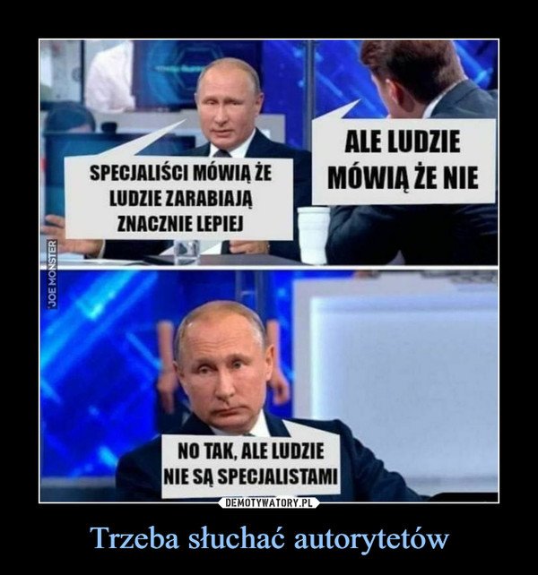 Trzeba słuchać autorytetów –  SPECJALIŚCI MOWIA ZELUDZIE ZARABIAJĄZNACZNIE LEPIEJALE LUDZIEMÓWIĄ ŻE NIENO TAK. ALE LUDZIENIE SA SPECJALISTAMI