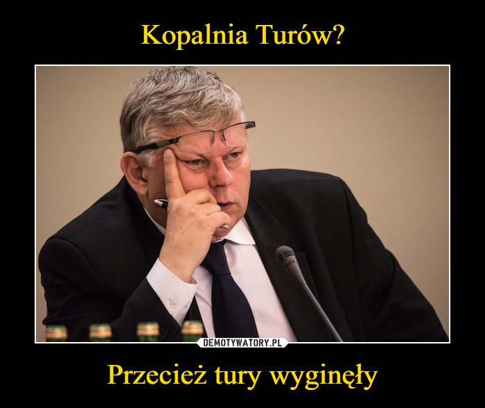 Kopalnia Turów? Przecież tury wyginęły – Demotywatory.pl