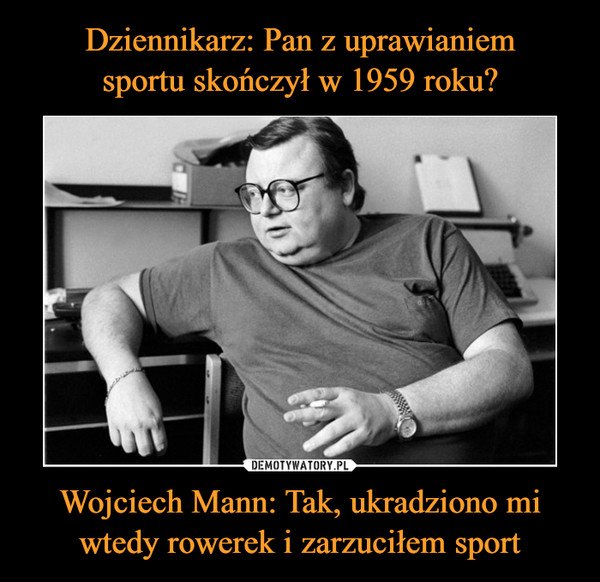 Wojciech Mann: Tak, ukradziono mi wtedy rowerek i zarzuciłem sport –