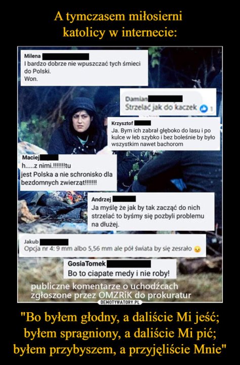 "Bo byłem głodny, a daliście Mi jeść; byłem spragniony, a daliście Mi pić; byłem przybyszem, a przyjęliście Mnie" –