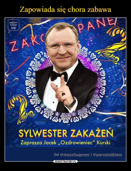 –  SYLWESTER ZAKAŻEŃZaprasza Jacek Ozdrowieniec Kurski