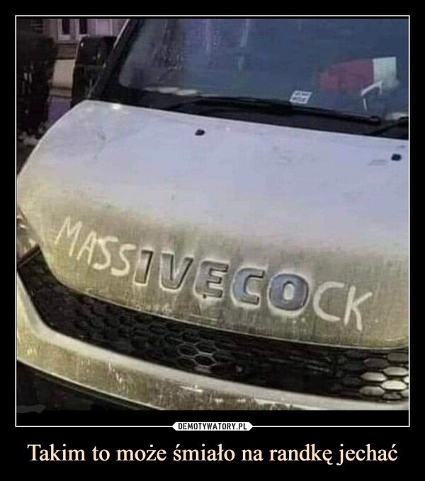 Takim to może śmiało na randkę jechać –  massivecocok