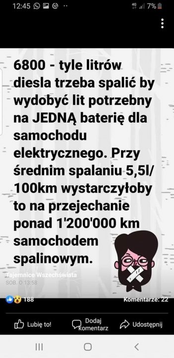 Może być zdjęciem przedstawiającym tekst „12:45 6800 tyle litrów diesla trzeba spalić by wydobyć lit potrzebny na JEDNĄ baterię dla samochodu elektrycznego. Przy średnim spalaniu 5,5l/ 100km wystarczyłoby to na przejechanie ponad 1'200'000 km samochodem spalinowym. Tajemnice Wszechświata SOB. 13:58 188 Komentarze: Lubię to! Dodaj komentarz Udostępnij”