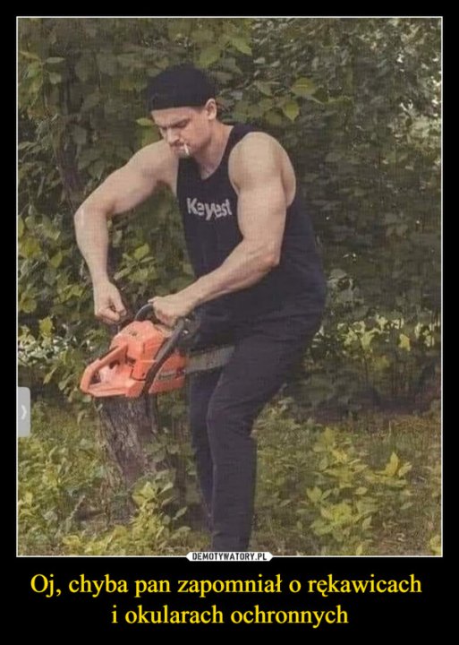 Oj, chyba pan zapomniał o rękawicach i okularach ochronnych –  Keyest