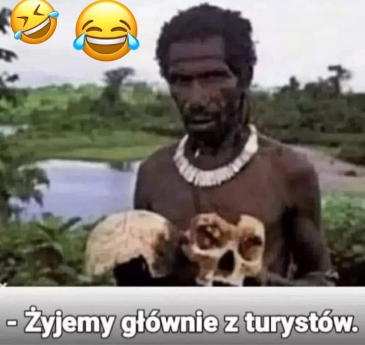 Może być memem przedstawiającym 1 osoba i tekst „-Żyjemy głównie z turystów.”