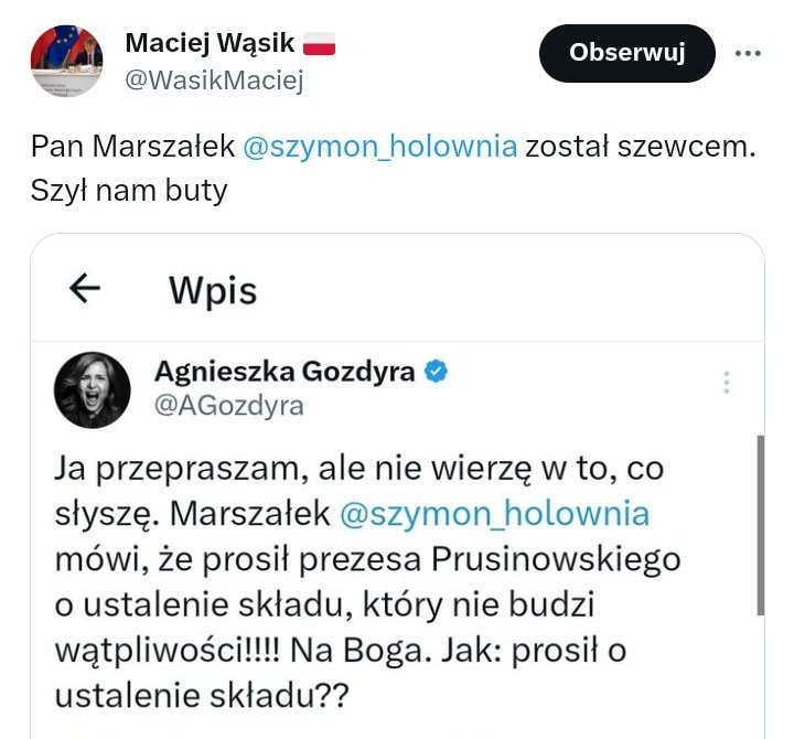 Może być zdjęciem przedstawiającym 1 osoba i tekst „Maciej Wąsik @WasikMaciej Obserwuj Pan Marszałek @szymon_holownia został szewcem. Szył nam buty Wpis Agnieszka Gozdyra @AGozdyra Ja przepraszam, ale nie wierzÄ w to, co słyszę. Marszałek @szymon_holownia mówi, że prosił prezesa Prusinowskiego o ustalenie składu, który nie budzi wÄtpliwoÅ›ci!!!! Na Boga. Jak: prosił o ustalenie składu??”