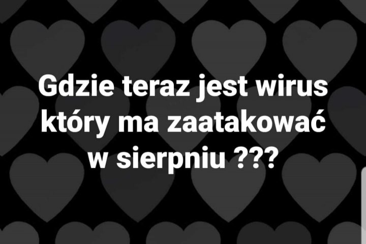 Może być zdjęciem przedstawiającym co najmniej jedna osoba i tekst „Gdzie teraz jest wirus który ma zaatakować w sierpniu???”