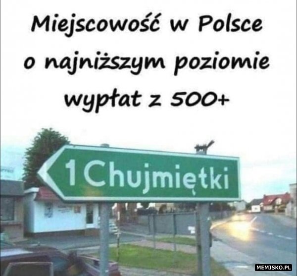 Miejscowość w Polsce o najniższym poziomie wypłat z 500+ - Tylko tłuste memy