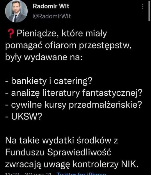 Może być zdjęciem przedstawiającym tekst „Radomir Wit @RadomirWit ? Pieniądze, które miały pomagać ofiarom przestępstw, były wydawane na: -bankiety i catering? -analizę literatury fantastycznej? -cywilne kursy przedmałżeńskie? -UKSW? Na takie wydatki środków z Funduszu Sprawiedliwość zwracają uwagę kontrolerzy NIK.”