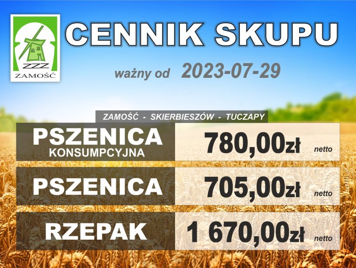 Może być zdjęciem przedstawiającym tekst „ZZZ ZAMOŚĆ CENNIK SKUPU ważny od 2023-07-29 ZAMOŚĆ- SKIERBIESZÓW TUCZAPY PSZENICA KONSUMPCYJNA 780,00zł netto PSZENICA 705,00zł netto RZEPAK 1 670,00zł netto”