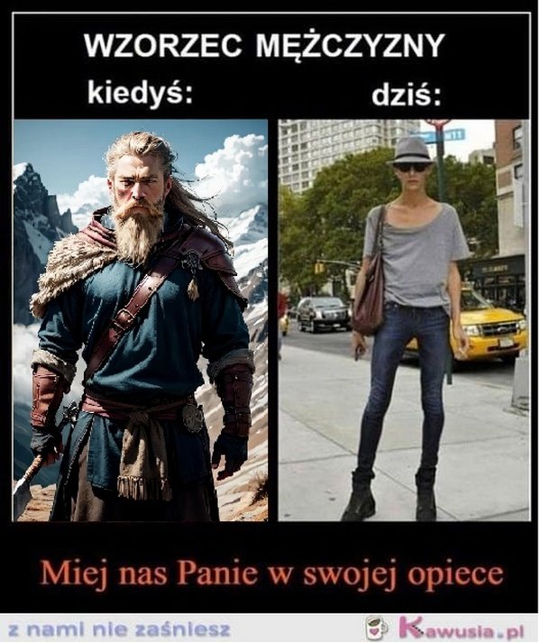 Może być zdjęciem przedstawiającym 2 osoby i tekst „WZORZEC MĘŻCZYZNY kiedyś: dziś: Miej nas Panie w swojej opiece z nami nie zaśnlesz Kawusia.pl pl”