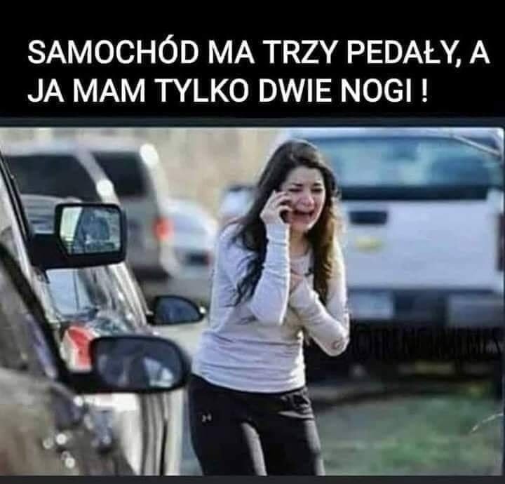 Może być zdjęciem przedstawiającym 1 osoba i tekst „SAMOCHÓD MA TRZY PEDAŁY, A JA MAM TYLKO DWIE NOGI!”