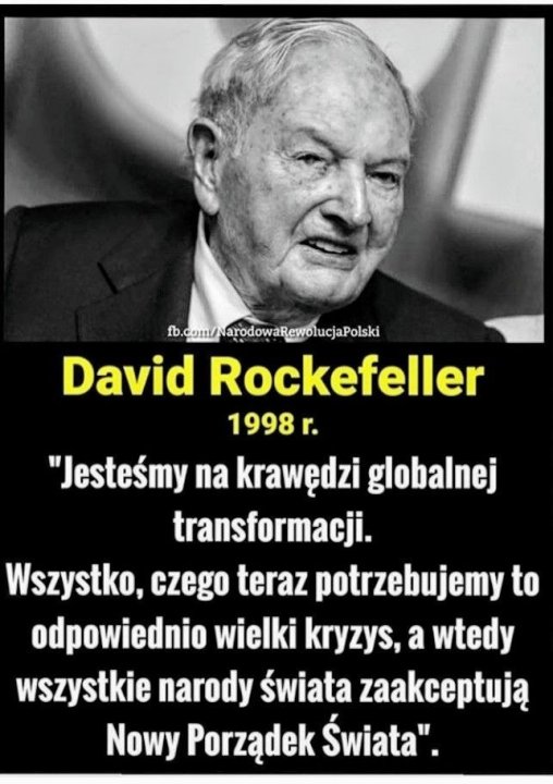 Może być zdjęciem przedstawiającym 1 osoba i tekst „fb.com/NarodowaRewolucjaPolski David Rockefeller 1998 r. "Jesteśmy na krawędzi globalnej transformacji. Wszystko, czego teraz potrzebujemy to odpowiednio wielki kryzys, a wtedy wszystkie narody świata zaakceptują Nowy Porządek Świata".”