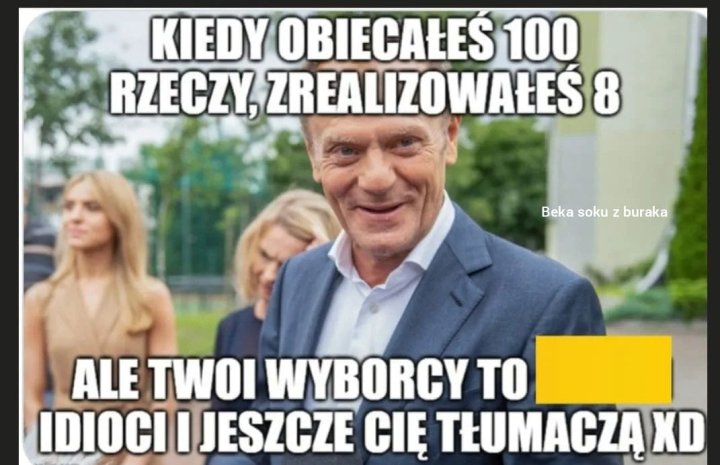 Może być zdjęciem przedstawiającym 2 osoby i tekst „KIEDY OBIECAŁEŚ 100 RZECZY, ZREALIZOWAŁEŚ 8 Beka soku z buraka ALE TWOI WYBORCY TO IDIOCI I JESZCZE CIĘ TŁUMACZĄ XD”