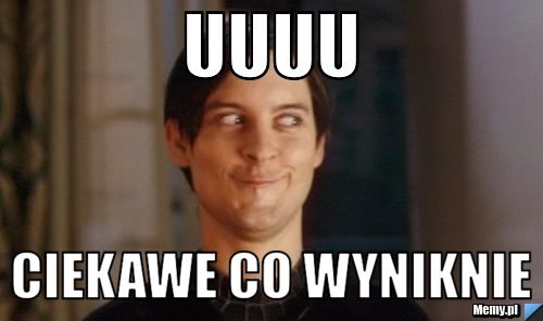 Uuuu Ciekawe co wyniknie - Memy.pl