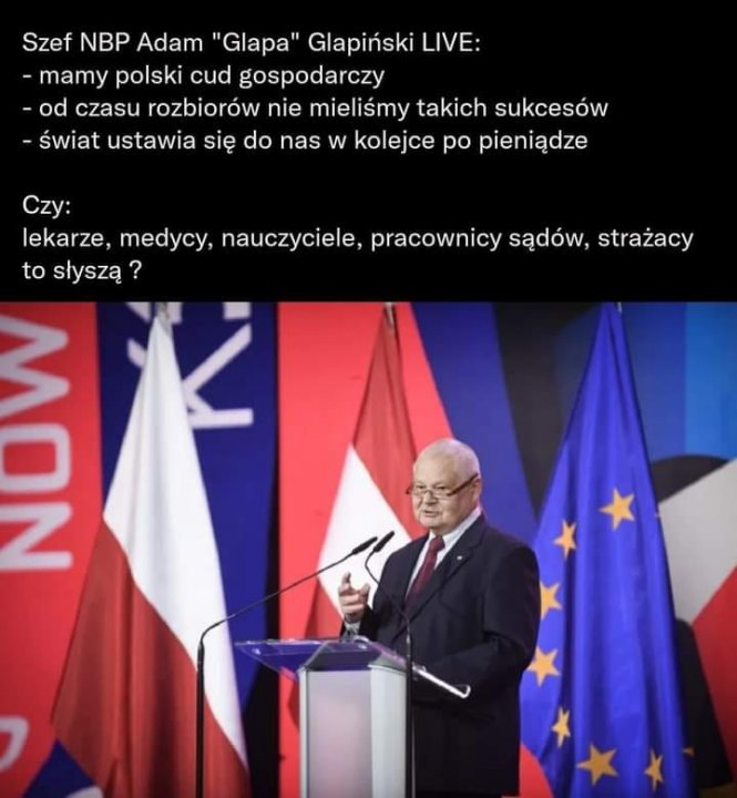 Może być zdjęciem przedstawiającym 1 osoba i tekst „Szef NBP Adam "Glapa" Glapiński LIVE: -mamy polski cud gospodarczy -od czasu rozbiorów nie mieliśmy takich sukcesów -Åwiat ustawia się do nas w kolejce po pieniądze Czy: lekarze, medycy, nauczyciele, pracownicy sądów, strażacy to słyszą? NUN”