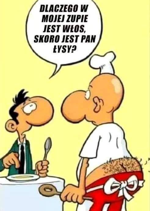 Może być zdjęciem przedstawiającym tekst „DLACZEGO W MOJEJ ZUPIE JEST WŁOS, SKORO JEST PAN ŁYSY?”
