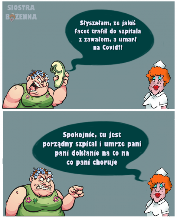 Może być komiksem przedstawiającym tekst „SIOSTRA OZENNA Słyszałam, że jakiÅ facet trafił do szpitala z zawałem, a umart na Covid?! Spokojnie, tu est porządny szpital umrze pani pani dokłanie na to na CO pani choruje”