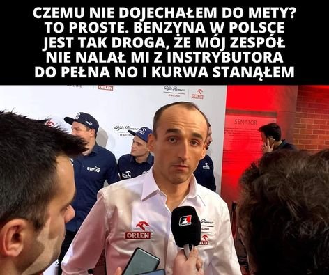 Może być zdjęciem przedstawiającym 1 osoba, stoi i tekst „CZEMU NIE DOJECHAŁEM DO METY? TO PROSTE. BENZYNA w POLSCE JEST TAK DROGA, ŻE MÓJ ZESPÓŁ NIE NALAŁ MI z INSTRYBUTORA DO PEŁNA NO I KURWA STANĄŁEM ADING ORLEN alfaRomeo RACING ORLEN vervo AlfaR RACIND SENATOR verva ORLEN ORLEN CANKLUD Romeo CING ORLEN RLEN”