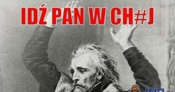 Idź Pan w ch*uj! - Jeja.pl