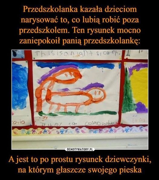 Może być zdjęciem przedstawiającym tekst „Przedszkolanka kazała dzieciom narysować to, co lubią robić poza przedszkolem. Ten rysunek mocno zaniepokoił panią przedszkolankę: Thisisanign ናI Slower Ou O+io Casro bpht 化吉 DEMOTYWATORY.PL A jest to po prostu rysunek dziewczynki, na którym głaszcze swojego pieska”
