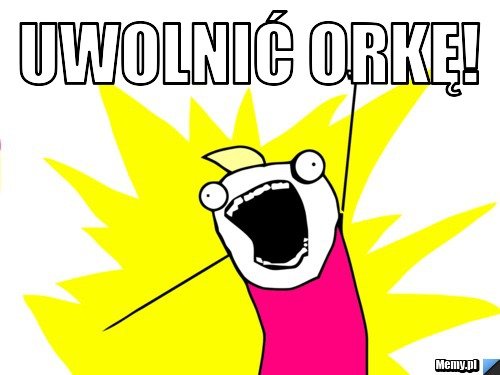 Uwolnić orkę! - Memy.pl