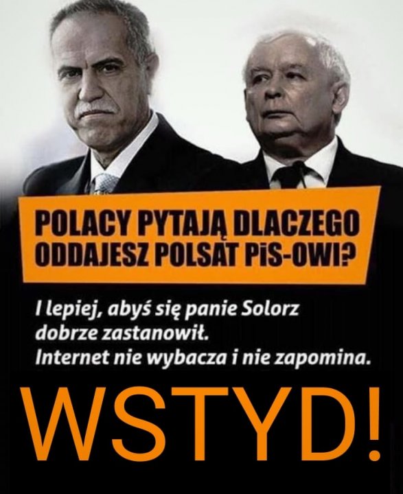 Może być zdjęciem przedstawiającym 3 osoby i tekst „POLACY PYTAJĄ DLACZEGO ODDAJESZ POLSAT PiS-OWI? /lepiej, abyś się panie Solorz dobrze zastanowił. Internet nie wybacza i nie zapomina. WSTYD!”