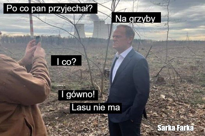 Może być zdjęciem przedstawiającym 2 osoby i tekst „Po co pan przyjechał? Na grzyby I co? I gówno! Lasu nie ma Sarka Farka”