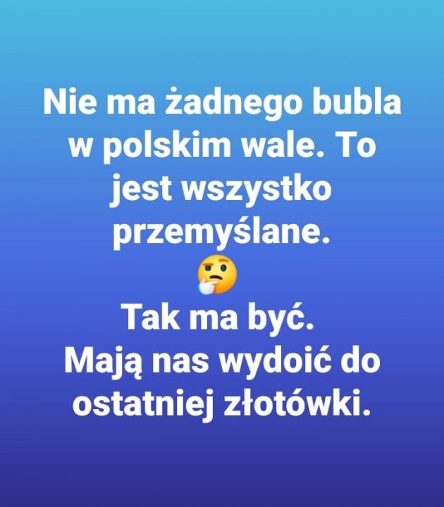 Może być zdjęciem przedstawiającym co najmniej jedna osoba i tekst „Nie ma żadnego bubla w polskim wale. To jest wszystko przemyślane. Tak ma być. Mają nas wydoić do ostatniej złotówki.”