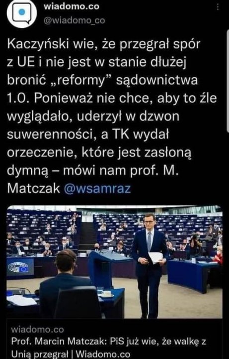 Może być zdjęciem przedstawiającym 1 osoba, stoi i tekst „wiadomo.co Kaczyński wie, że przegrał spór z UE nie jest w stanie dłużej bronić „reformy" sądownictwa 1.0. Ponieważ nie chce, aby to źle wyglądało, uderzył w dzwon suwerenności, a TK wydał orzeczenie, które jest zasłoną dymną- mówi nam prof. M. Matczak wsamrz Prof. Marcin Matczak: PiS już wie, że walkęz Unia przegrał Wiadomo.co”
