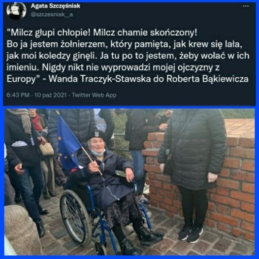 Może być zdjęciem przedstawiającym 1 osoba, siedzi, stoi i tekst „Agata Szczęśniak "Milcz głupi chłopie! Milcz chamie skończony! Bo ja jestem żołnierzem, który pamięta, jak krew się lała, jak moi koledzy ginęli. Ja tu po to jestem, żeby wołać w ich imieniu. Nigdy nikt nie wyprowadzi mojej ojczyzny z Europy" Wanda Traczyk-Stawska do Roberta Bąkiewicza”