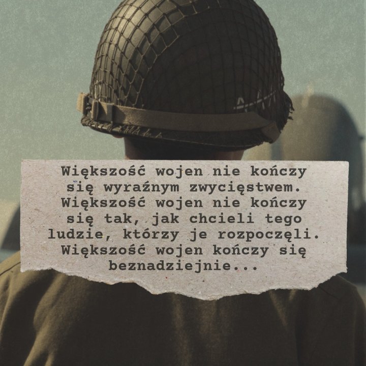 Może być zdjęciem przedstawiającym 1 osoba i tekst „Większość wojen nie kończy się wyraźnym zwycięstwem. Większość wojen nie kończy się tak, jak chcieli tego ludzie, którzy je rozpoczęli. Większość wojen kończy się beznadziejnie...”