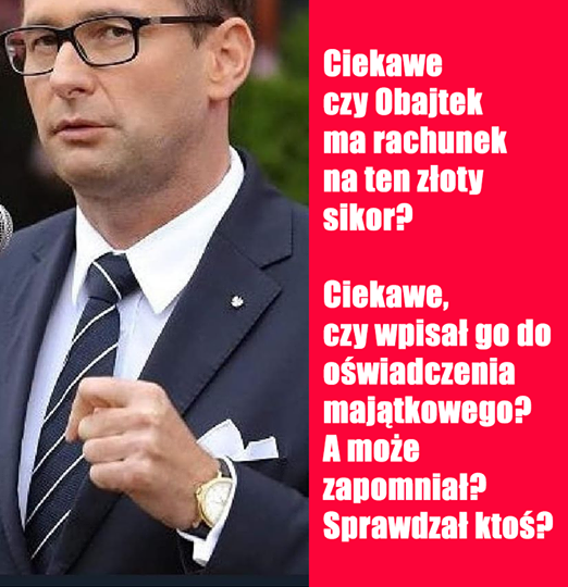 Może być zdjęciem przedstawiającym co najmniej jedna osoba i tekst „Ciekawe czy Obajtek ma rachunek na ten złoty sikor? Ciekawe, czy wpisał go do oÅwiadczenia majątkowego? A może zapomniał? Sprawdzał ktoś?”