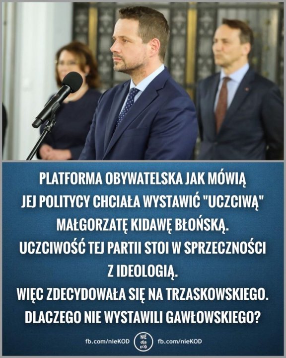 Obraz może zawierać: 2 osoby, tekst „PLATFORMA OBYWATELSKA JAK MÓWIĄ JEJ POLITYCY CHCIAŁA WYSTAWIĆ "UCZCIWĄ" MAŁGORZATĘ KIDAWĘ BŁOŃSKĄ. UCZCIWOŚĆ TEJ PARTII STOI W SPRZECZNOŚCI Z IDEOLOGIĄ. WIĘC ZDECYDOWAŁA SIĘ NA TRZASKOWSKIEGO. DLACZEGO NIE WYSTAWILI GAWŁOWSKIEGO? fb.com/nieKOD”