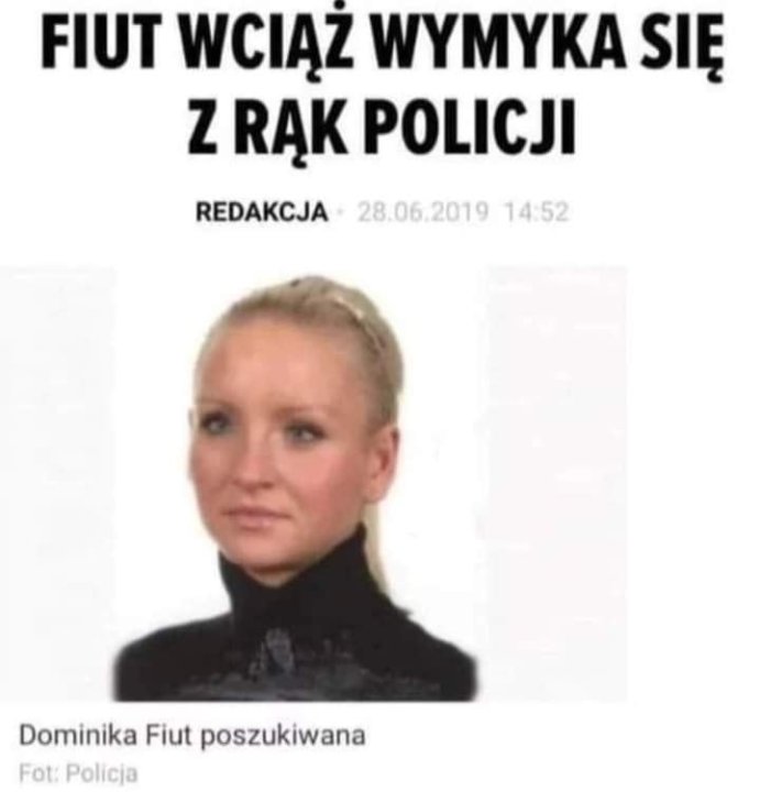 Może być zdjęciem przedstawiającym 1 osoba i tekst „FIUT WCIĄŻ WYMYKA SIĘ z RĄK POLICJI REDAKCJA 28.06.2019 14:52 Dominika Fiut poszukiwana Fot: Policja”