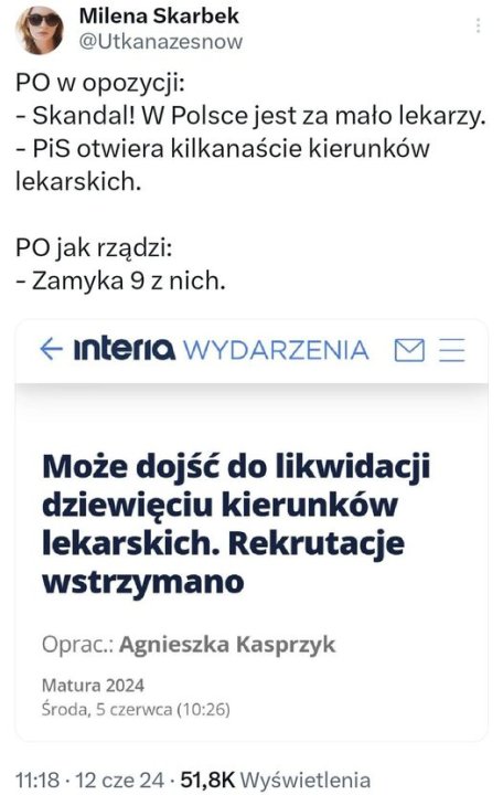 Może być zdjęciem przedstawiającym 1 osoba i tekst „Milena Skarbek @Utkanazesnow PO W opozycji: -Skandal! W Polsce jest za mało lekarzy. -PiS otwiera kilkanaście kierunków lekarskich. PO jak rządzi: -Zamyka 9 z nich. ← interia WYDARZENIA Może dojść do likwidacji dziewięciu kierunków lekarskich. Rekrutacje wstrzymano Oprac.: Agnieszka Kasprzyk Matura 2024 Środa, 5 czerwca (10:26) 11:18• 12 cze 24 51,8K Wyświetlenia”