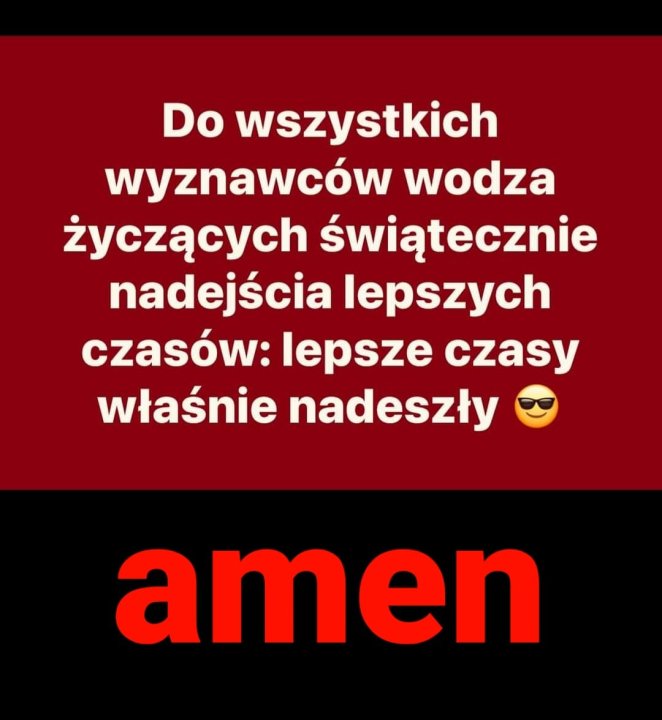 Może być zdjęciem przedstawiającym tekst „Do wszystkich wyznawców wodza życzących świątecznie nadejścia lepszych czasów: lepsze czasy właśnie nadeszły amen”