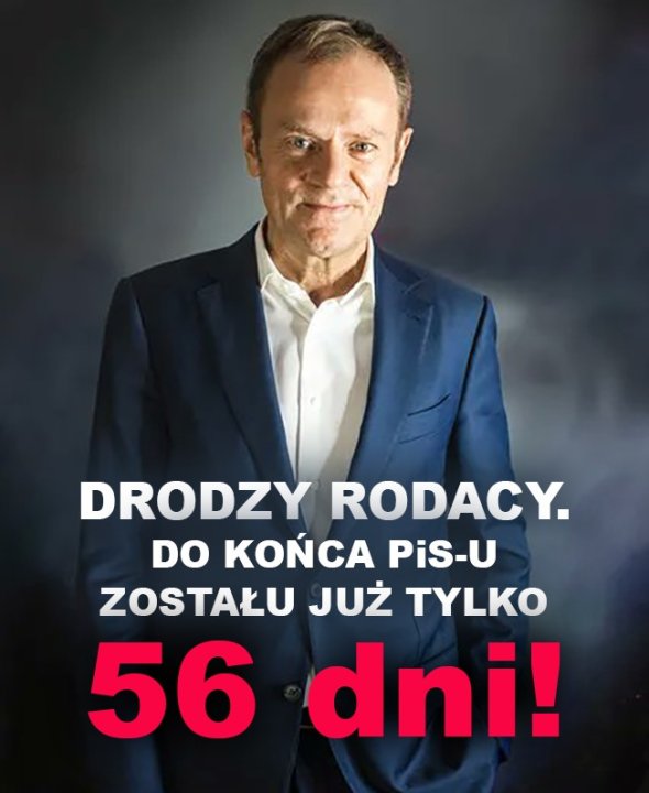 Może być zdjęciem przedstawiającym 1 osoba i tekst „DRODZY RODACY. DO KOŃCA PiS-U ZOSTAŁU JUŻ TYLKO 56 dni!”